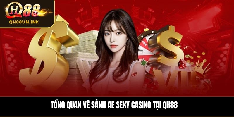 Tổng quan về sảnh AE Sexy Casino tại QH88