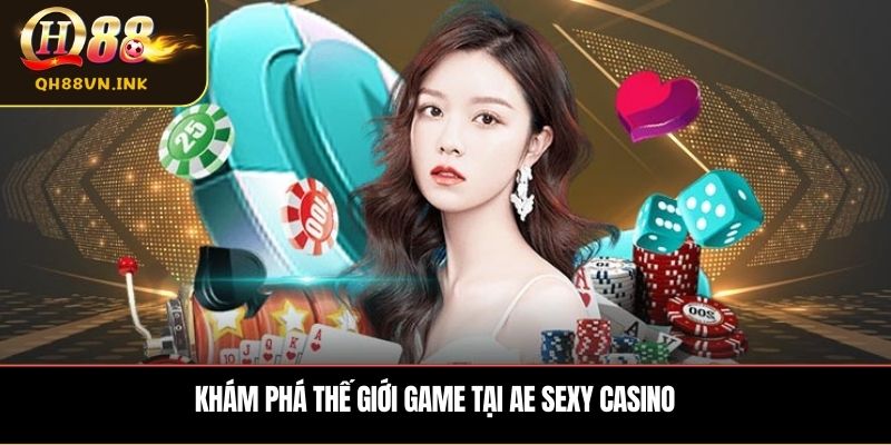 Khám phá thế giới game tại AE Sexy Casino