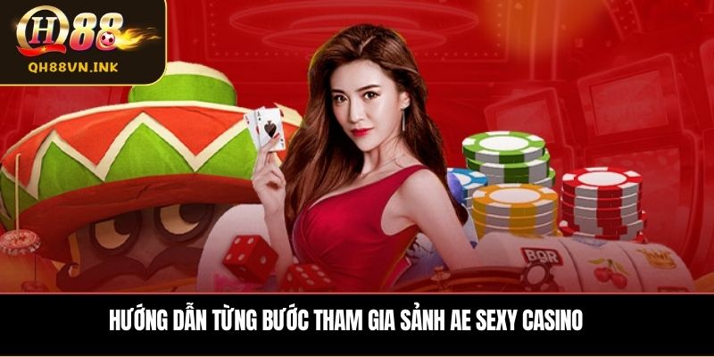 Hướng dẫn từng bước tham gia sảnh AE Sexy Casino