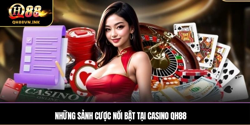 Những sảnh cược nổi bật tại casino qh88