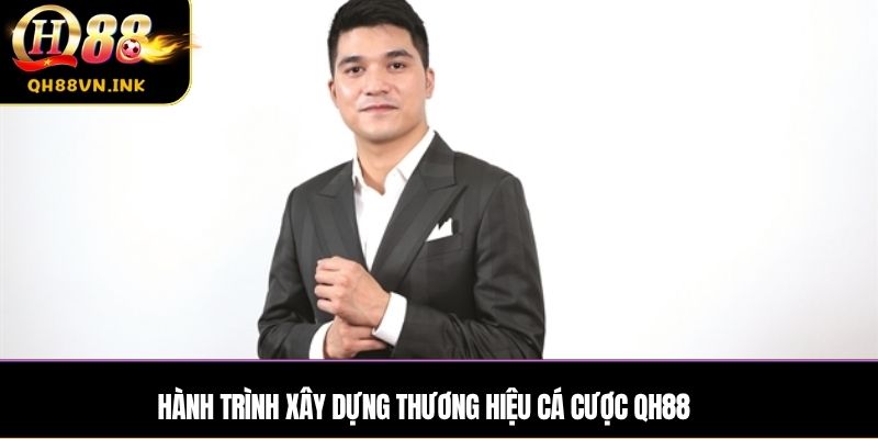 Hành trình xây dựng thương hiệu cá cược QH88