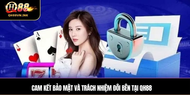 Cam kết bảo mật và trách nhiệm đôi bên tại QH88
