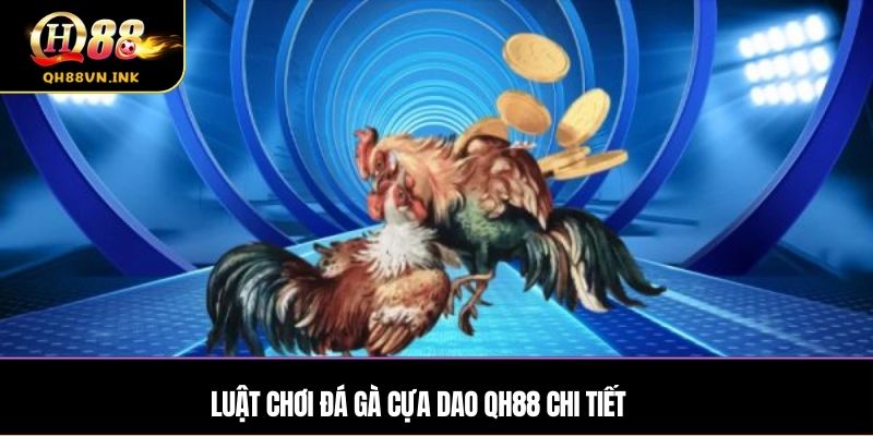 Luật chơi đá gà cựa dao QH88 chi tiết