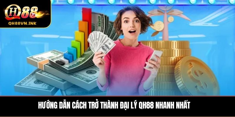 Hướng dẫn cách trở thành Đại Lý QH88 nhanh nhất