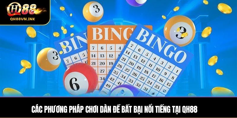Các phương pháp chơi dàn đề bất bại nổi tiếng tại QH88
