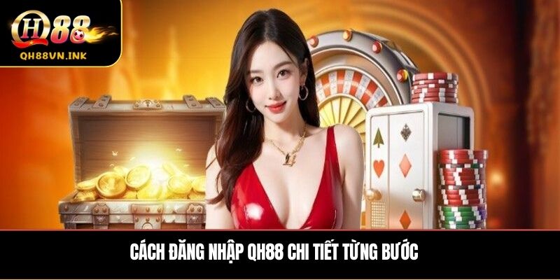 Cách đăng nhập qh88 chi tiết từng bước