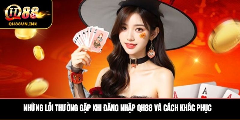 Những lỗi thường gặp khi đăng nhập QH88 và cách khắc phục