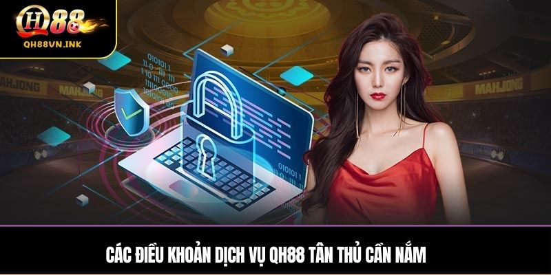 Các điều khoản dịch vụ QH88 tân thủ cần nắm