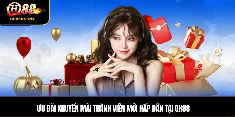 Ưu đãi khuyến mãi thành viên mới hấp dẫn tại QH88