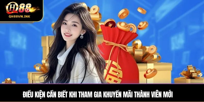Điều kiện cần biết khi tham gia khuyến mãi thành viên mới