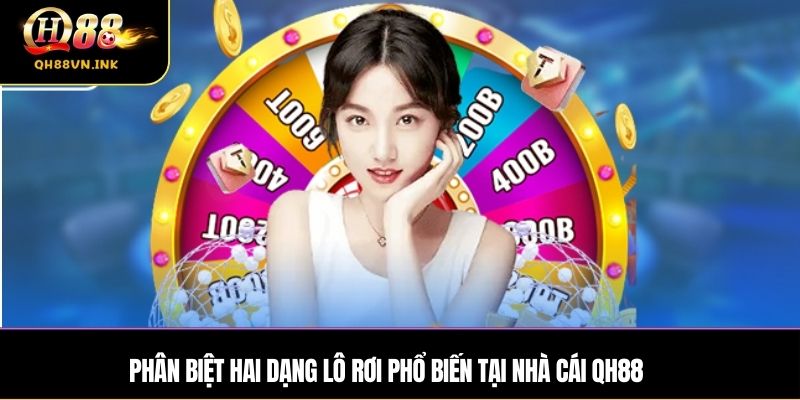 Phân biệt hai dạng lô rơi phổ biến tại nhà cái QH88