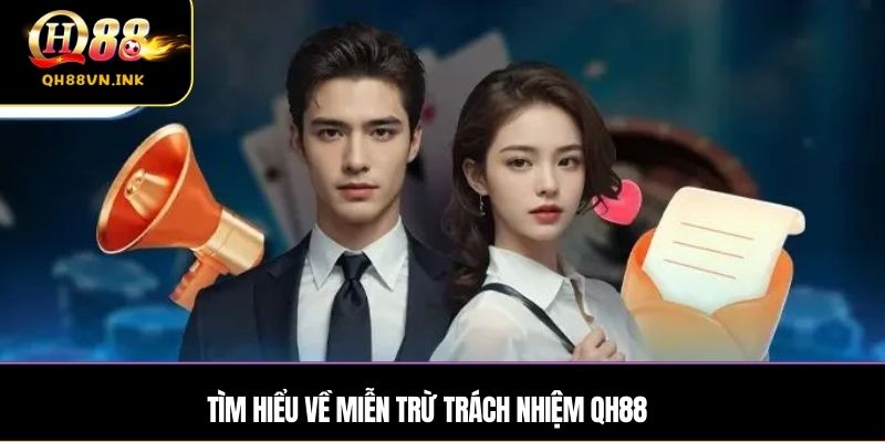 Tìm hiểu về Miễn Trừ Trách Nhiệm QH88