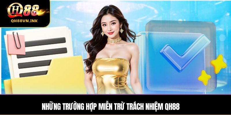 Những trường hợp Miễn Trừ Trách Nhiệm QH88