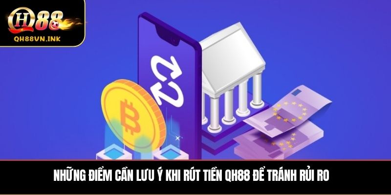 Những điểm cần lưu ý khi rút tiền QH88 để tránh rủi ro