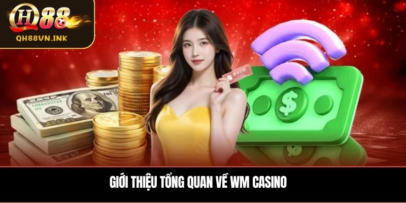 Giới thiệu tổng quan về WM Casino