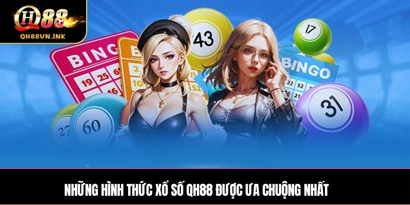 Những hình thức xổ số QH88 được ưa chuộng nhất
